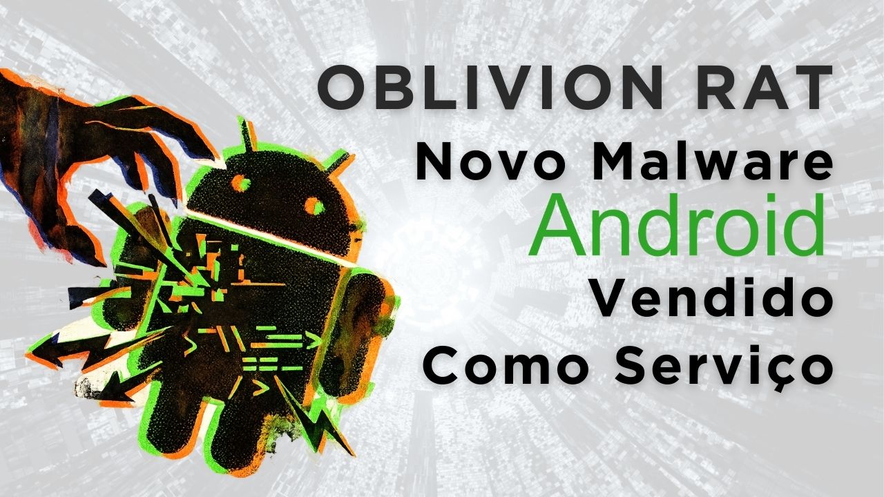 Oblivion RAT: Novo Malware Android Vendido como Serviço