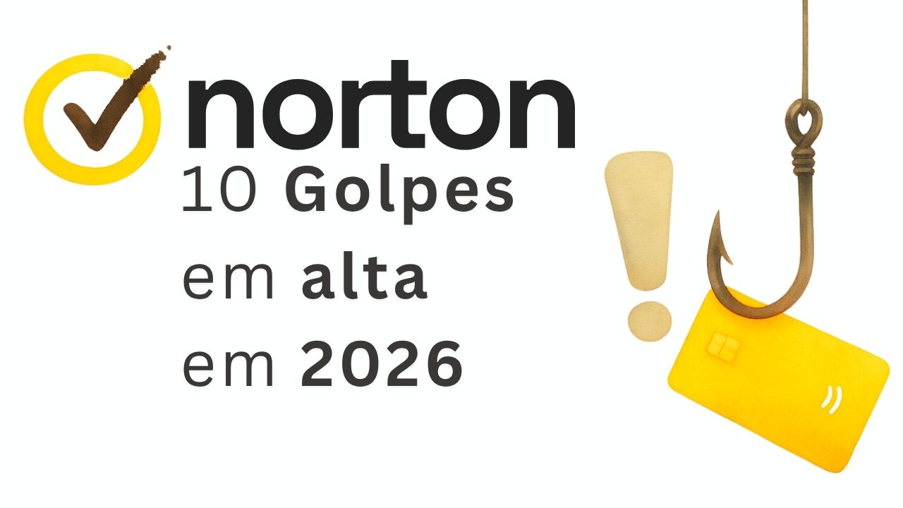 Norton: 10 Golpes em Alta em 2026