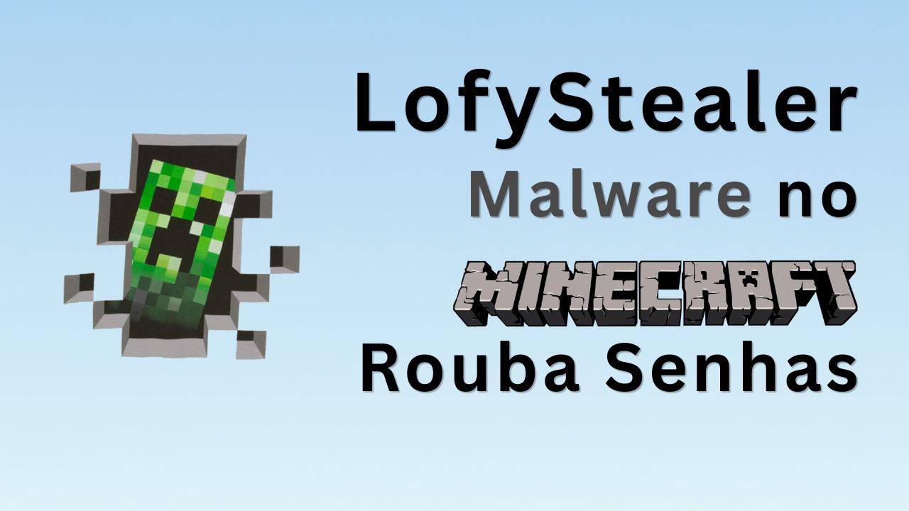 LofyStealer: Malware no Minecraft Rouba Senhas