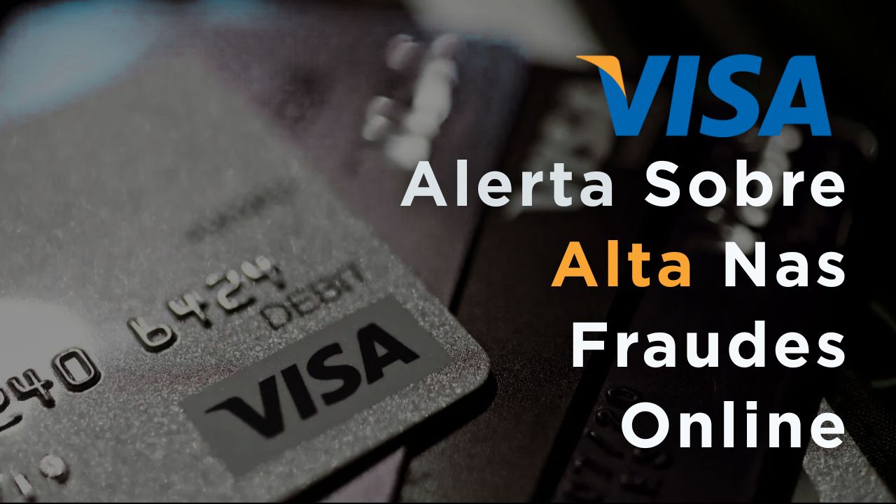 Visa Alerta Sobre Alta nas Fraudes Online