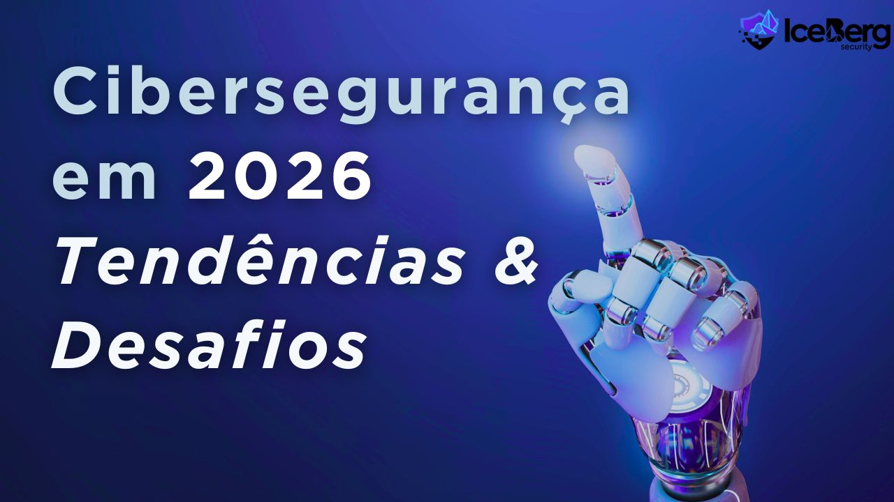 Cibersegurança em 2026: Tendências e Desafios