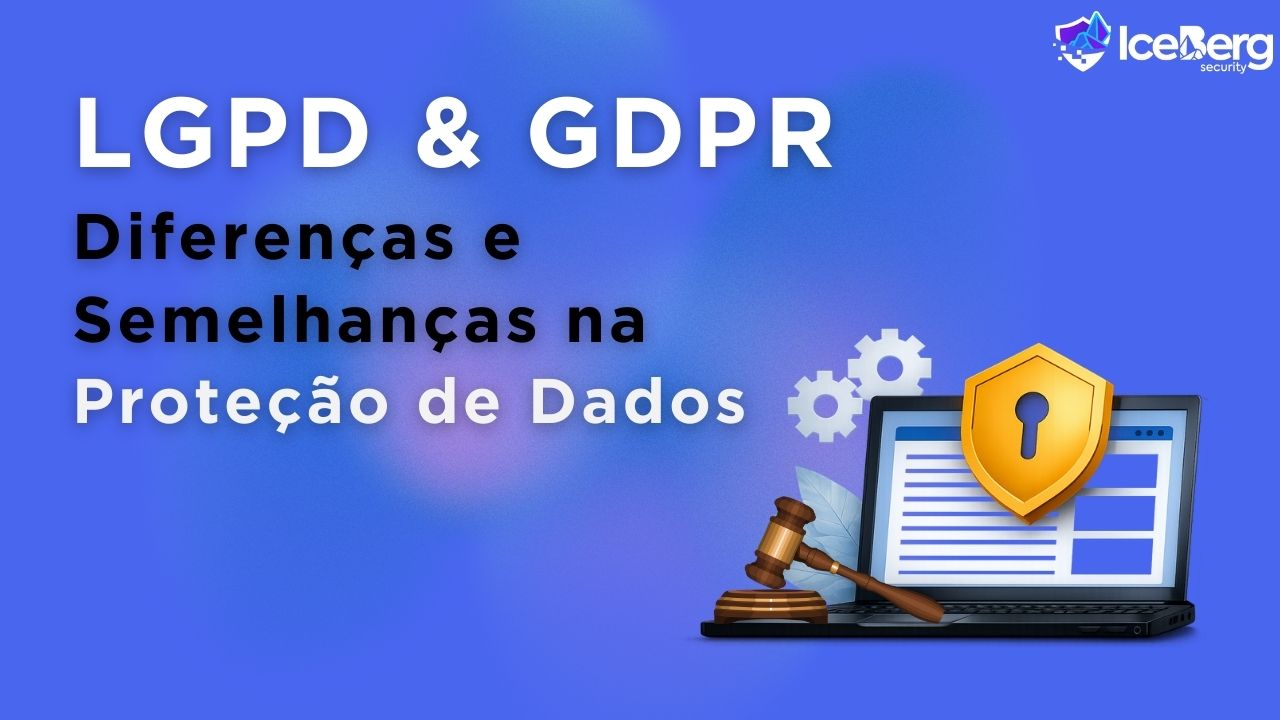 LGPD e GDPR: Diferenças e semelhanças na proteção de dados